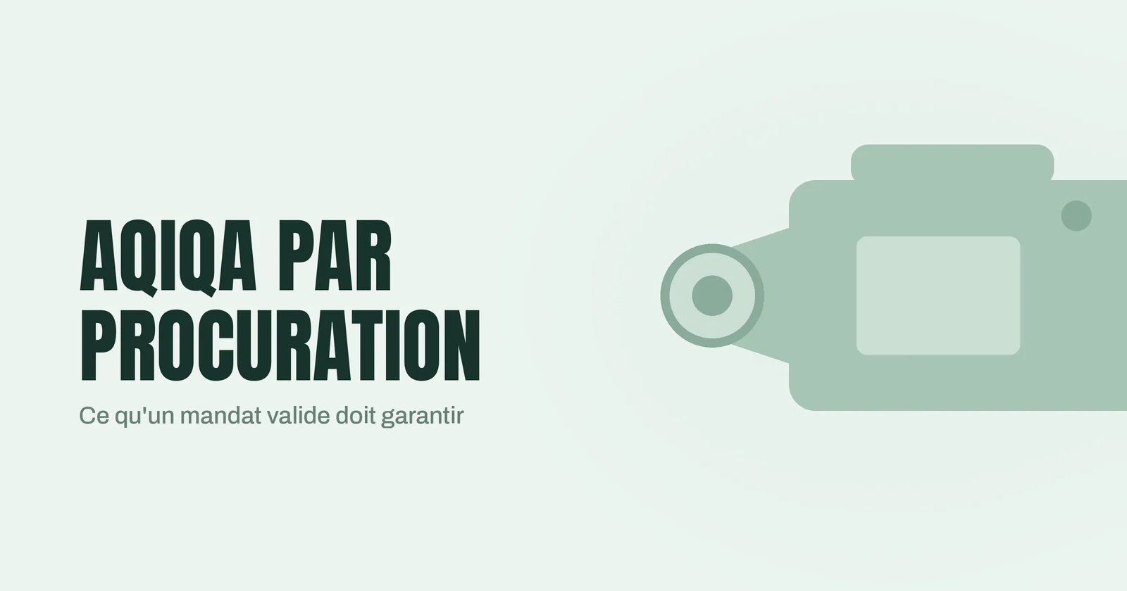 Caméra de preuve vidéo stylisée sur fond vert pâle, illustrant la vérification d'une aqiqa confiée par procuration